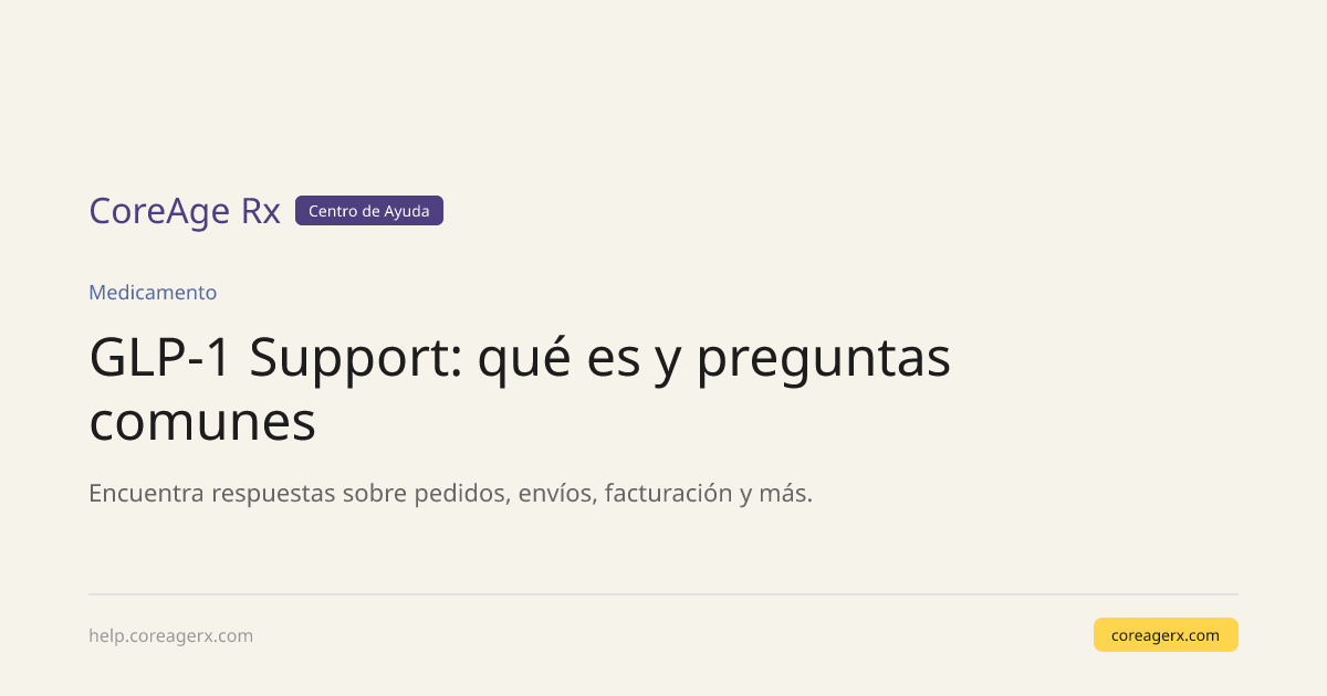 GLP-1 Support: qué es y preguntas comunes — CoreAge Rx Help Center